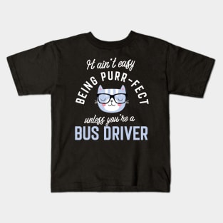 Bus Driver Cat Lover Gifts - It ain't easy being Purr Fect Kids T-Shirt